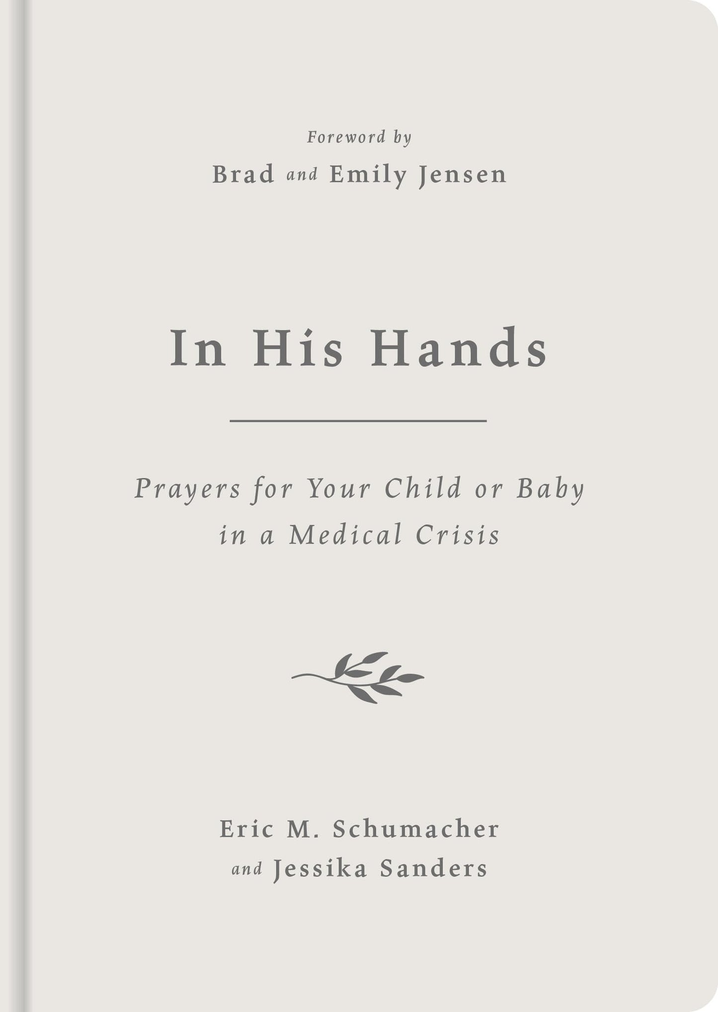 In His Hands: Prayers for Your Child or Baby in a Medical Crisis (Help when your unborn baby or child is seriously or terminally ill, miscarriage, stillbirth, cancer, loss, grief.) - 9816