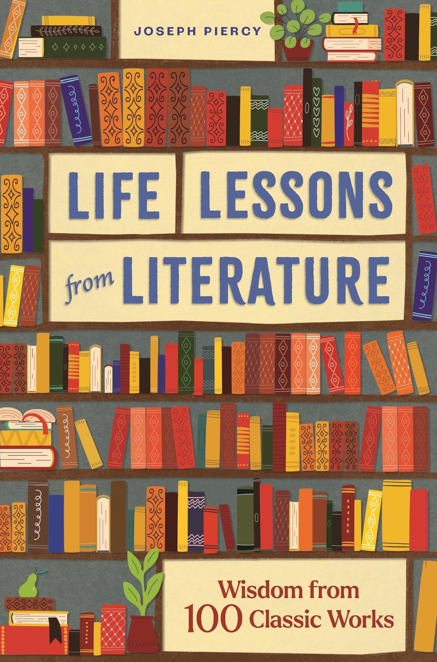 Life Lessons from Literature: Wisdom from 100 Classic Works The Happy Book Stack