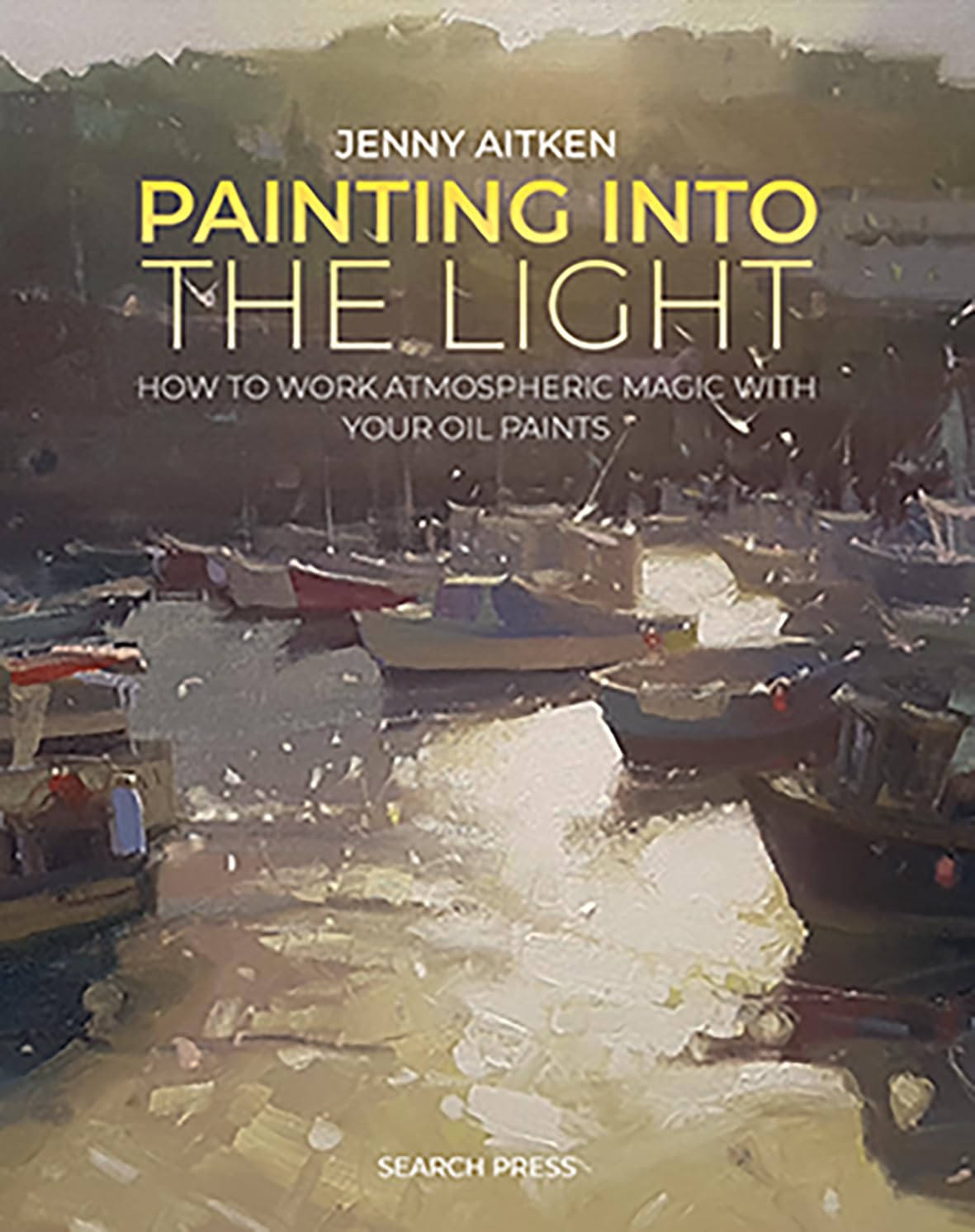 Painting into the Light: How to work atmospheric magic with your oil paints The Happy Book Stack