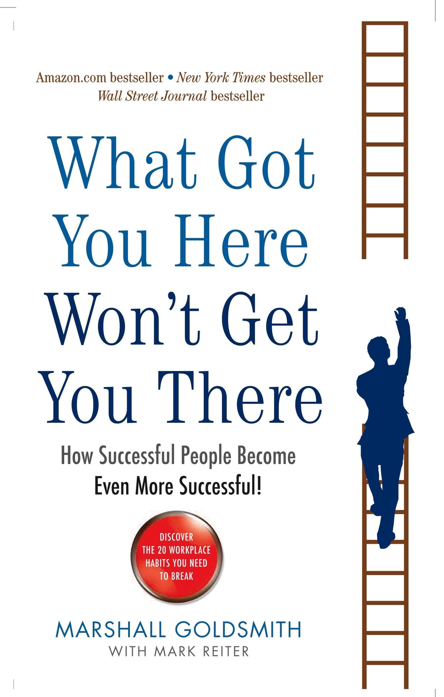 What Got You Here Won't Get You There: How successful people become even more successful The Happy Book Stack