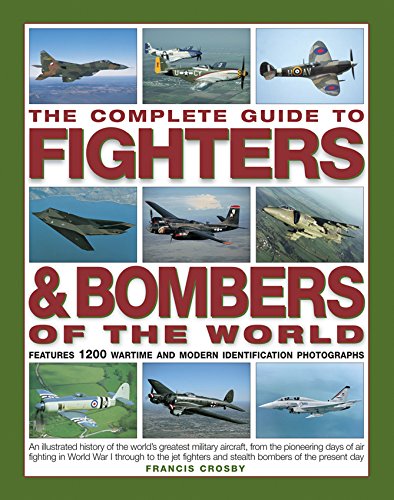 The Complete Guide to Fighters & Bombers of the World: An Illustrated History Of The World's Greatest Military Aircraft, From The Pioneering Days Of ... And Stealth Bombers Of The Present Day The Happy Book Stack