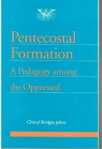 Pentecostal Formation: A Pedagogy Among the Oppressed (Journal of Pentecostal Theology Supplement, No 2) The Happy Book Stack
