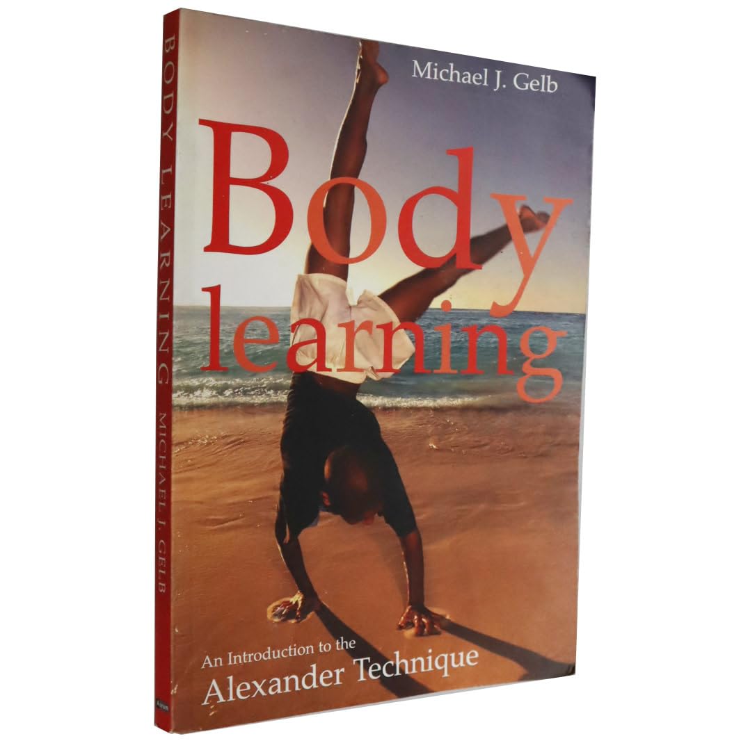 Body Learning : An Introduction to the Alexander Technique The Happy Book Stack