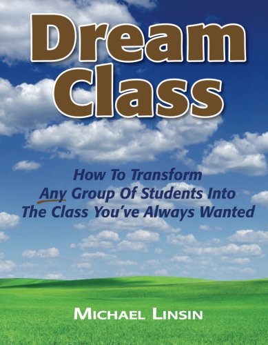 Dream Class: How To Transform Any Group Of Students Into The Class You've Always Wanted - 240