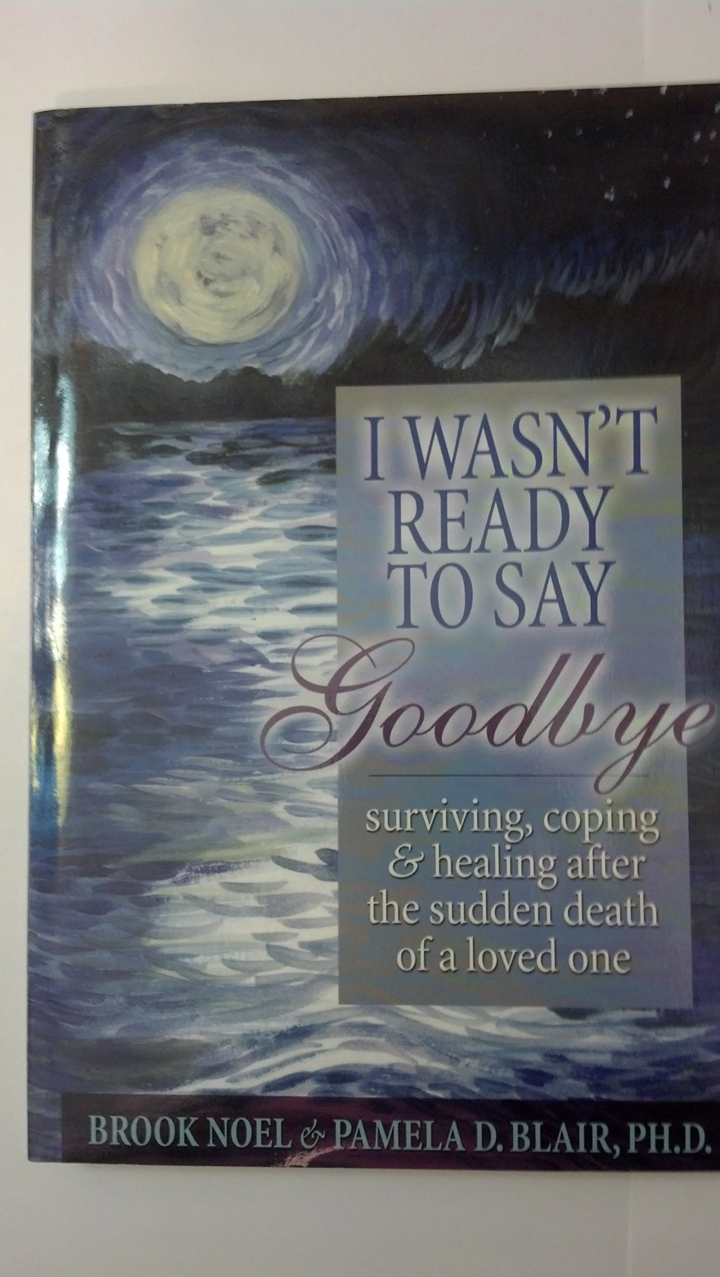 I Wasn't Ready to Say Goodbye: Surviving, Coping and Healing After the Sudden Death of a Loved One - 5750