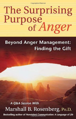 The Surprising Purpose of Anger: Beyond Anger Management: Finding the Gift (Nonviolent Communication Guides) The Happy Book Stack
