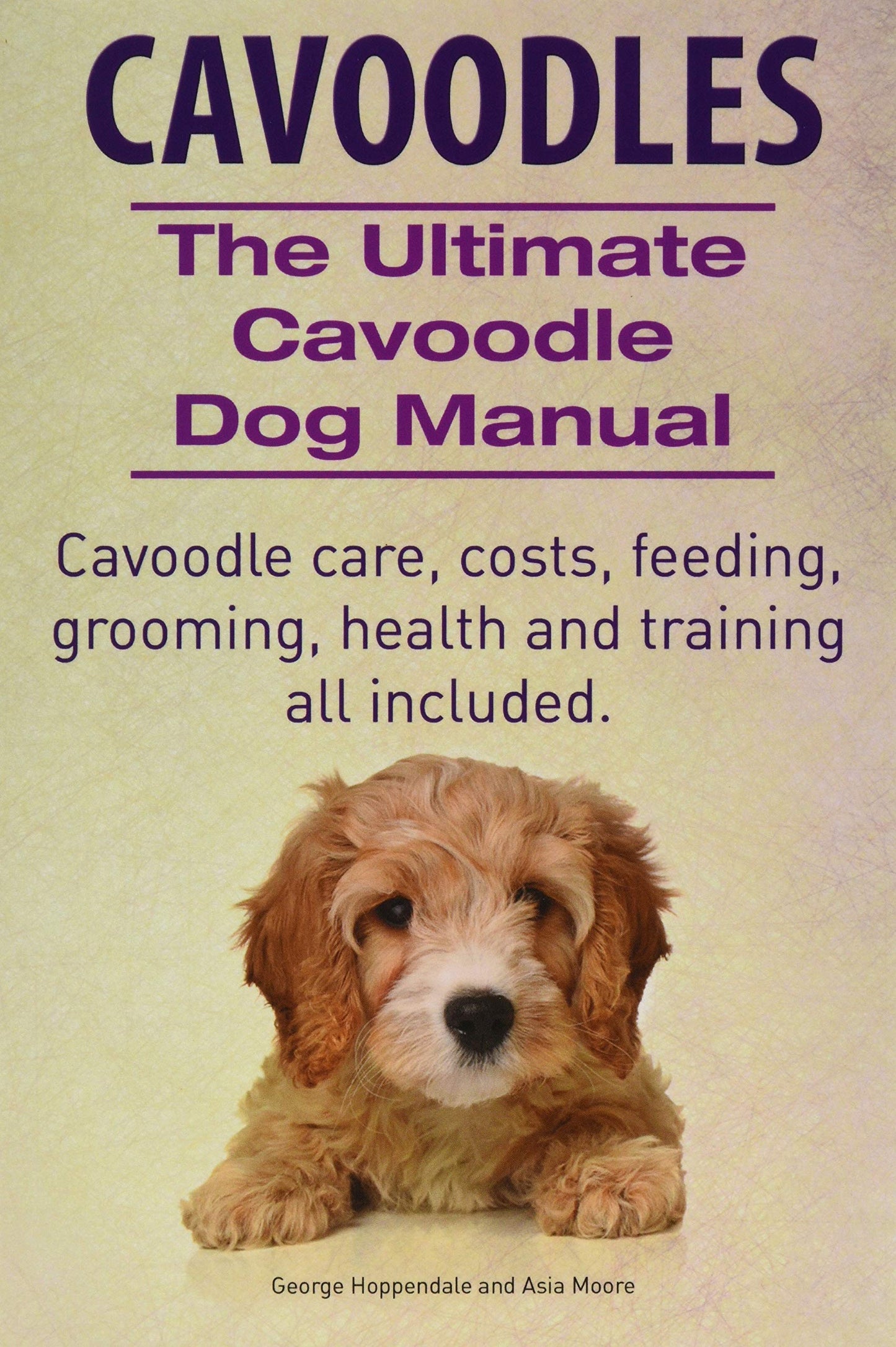 Cavoodles. Ultimate Cavoodle Dog Manual. Cavoodle care, costs, feeding, grooming, health and training all included. The Happy Book Stack