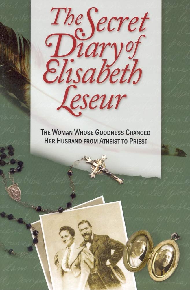The Secret Diary of Elisabeth Leseur: The Woman Whose Goodness Changed Her Husband from Atheist to Priest The Happy Book Stack
