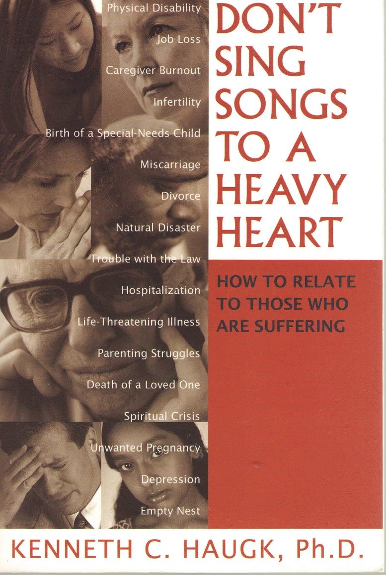 Don't Sing Songs to a Heavy Heart: How to Relate to Those Who Are Suffering The Happy Book Stack