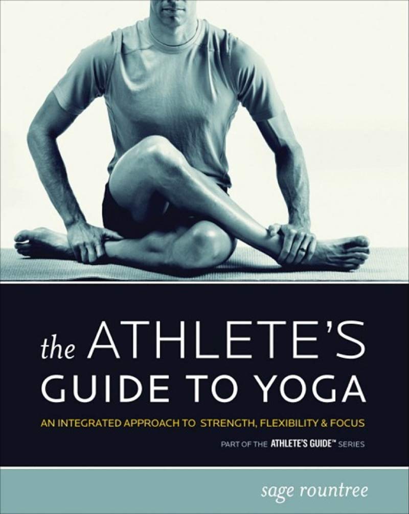 The Athlete's Guide to Yoga: An Integrated Approach to Strength, Flexibility, and Focus The Happy Book Stack