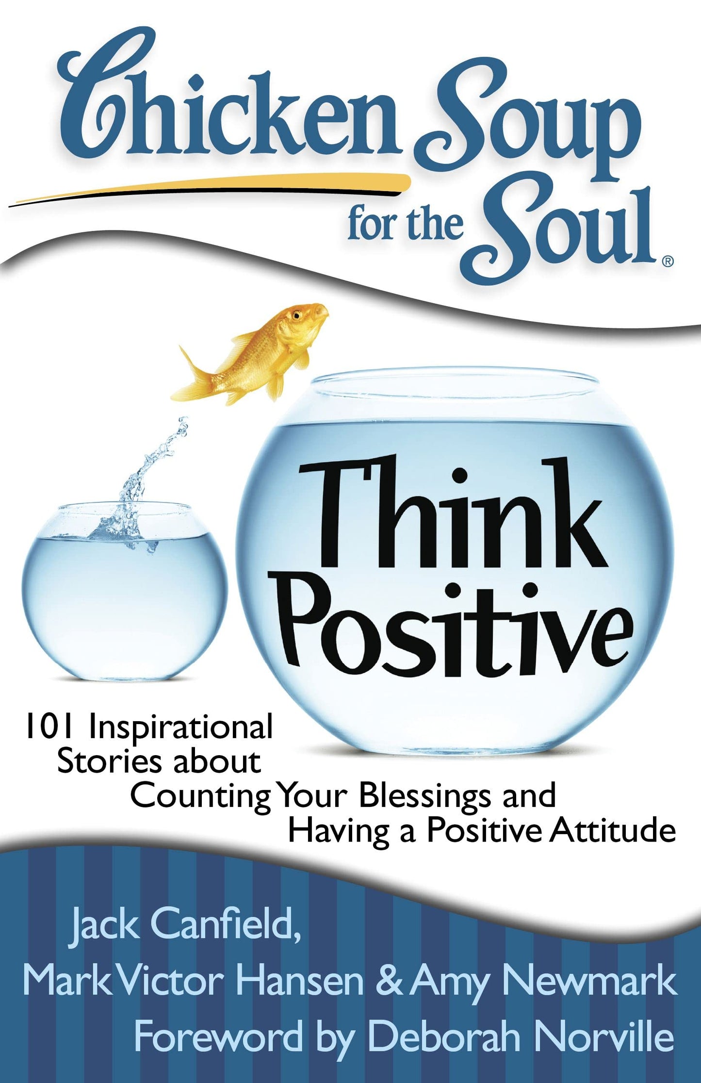Chicken Soup for the Soul: Think Positive: 101 Inspirational Stories about Counting Your Blessings and Having a Positive Attitude The Happy Book Stack