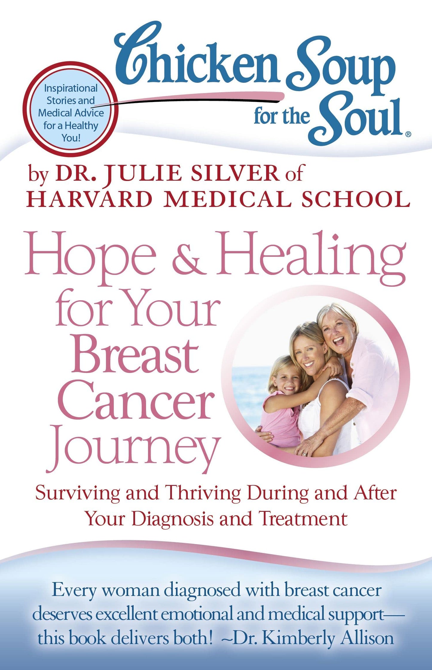 Chicken Soup for the Soul: Hope & Healing for Your Breast Cancer Journey: Surviving and Thriving During and After Your Diagnosis and Treatment The Happy Book Stack
