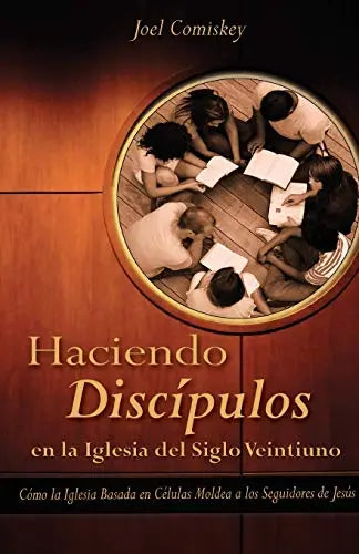 Haciendo Discipulos En La Iglesia del Siglo Veintiuno: Como La Iglesia Basada En Celulas Moldea a Los Seguidores de Jesus (Spanish Edition) The Happy Book Stack