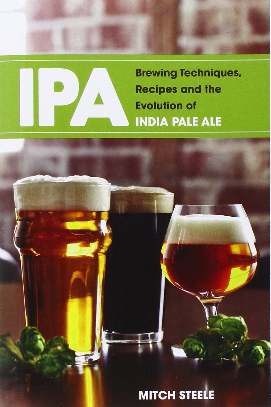 IPA: Brewing Techniques, Recipes and the Evolution of India Pale Ale The Happy Book Stack