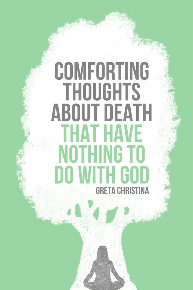 Comforting Thoughts About Death That Have Nothing to Do with God The Happy Book Stack