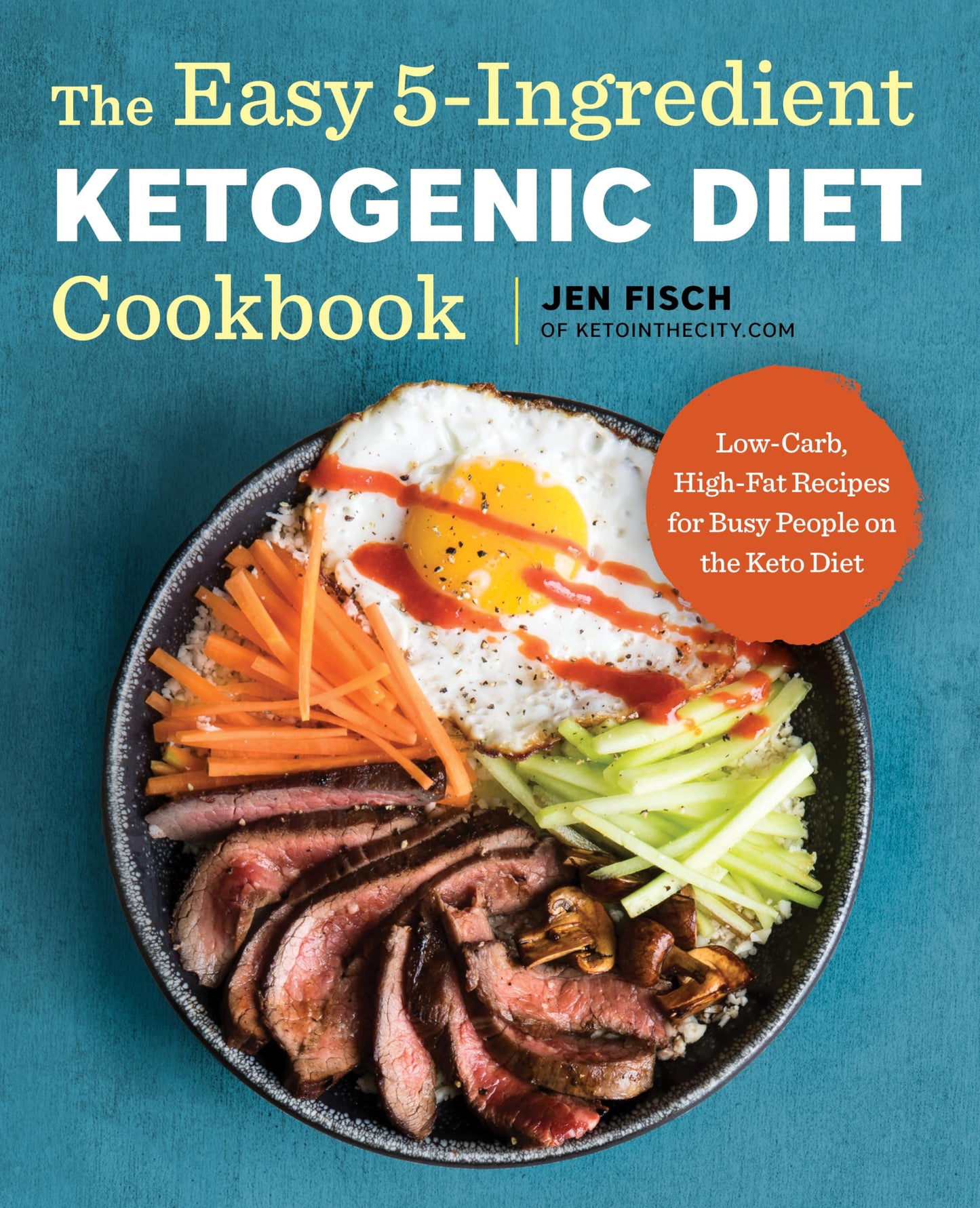 The Easy 5-Ingredient Ketogenic Diet Cookbook: Low-Carb, High-Fat Recipes for Busy People on the Keto Diet The Happy Book Stack