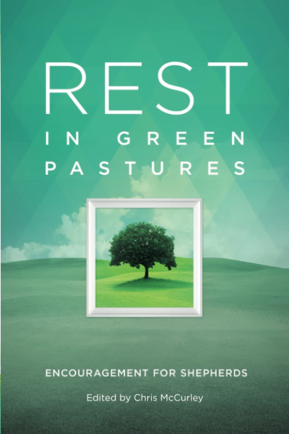 Rest in Green Pastures: Encouragement for Shepherds - 5240