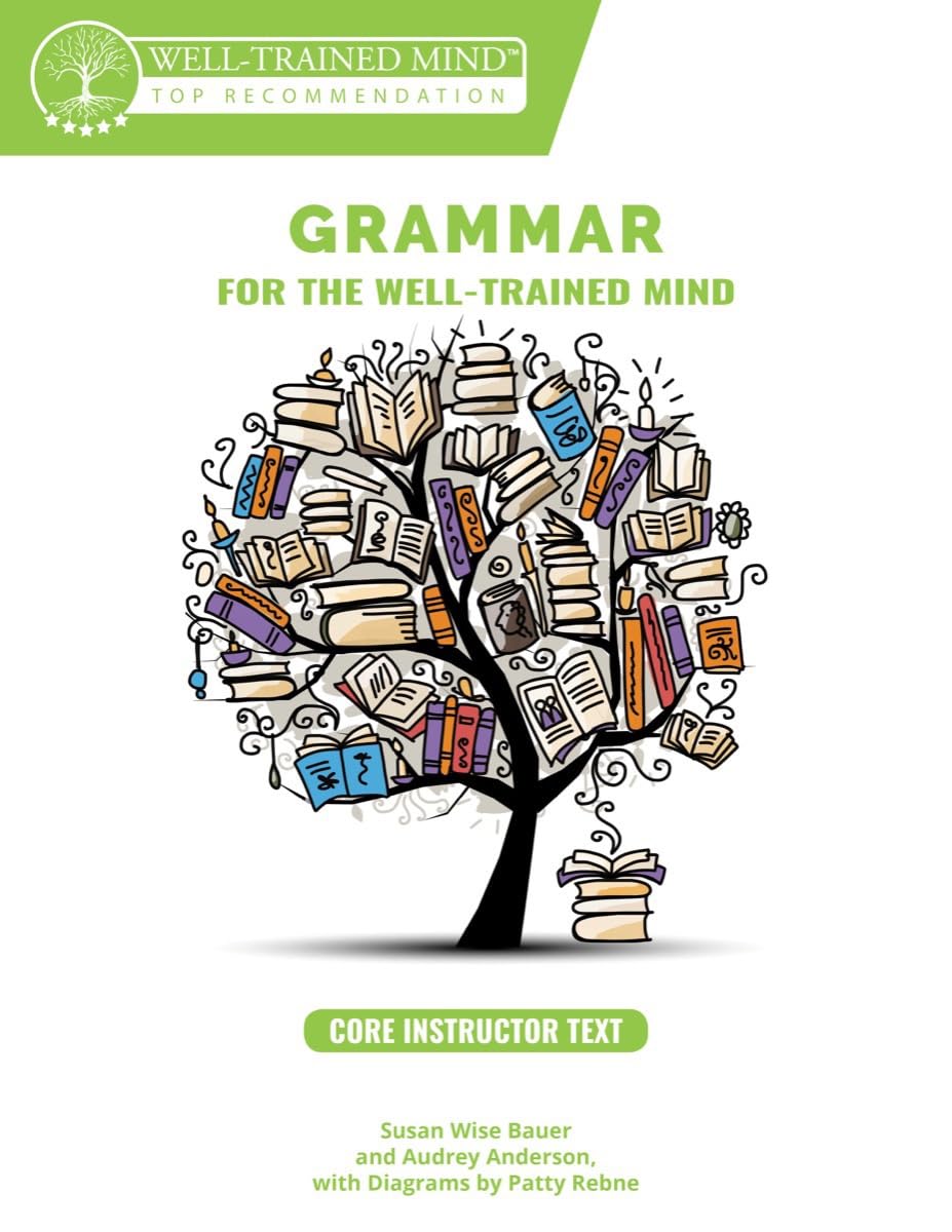 Grammar for the Well-Trained Mind Core Instructor Text: A Complete Course for Young Writers, Aspiring Rhetoricians, and Anyone Else Who Needs to Understand how English Works The Happy Book Stack