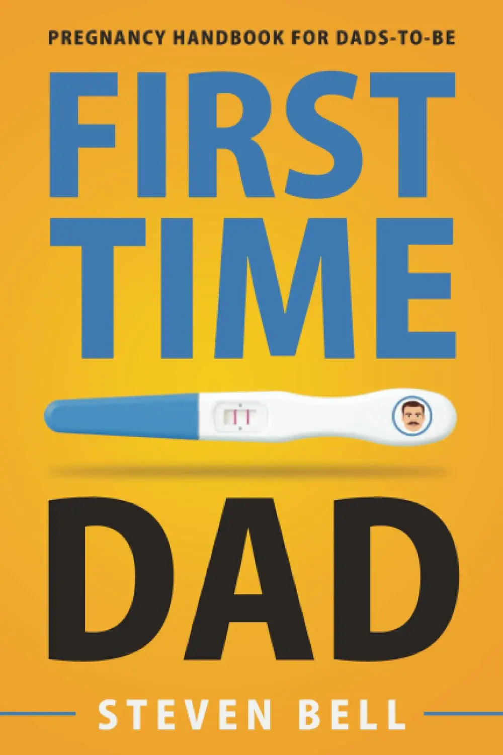 First Time Dad: Pregnancy Handbook for Dads-To-Be (What to Expect for the Next 9 Months) The Happy Book Stack