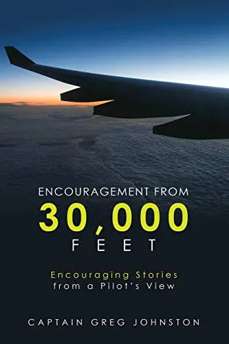 Encouragement from 30,000 Feet: Encouraging Stories from a Pilots View The Happy Book Stack