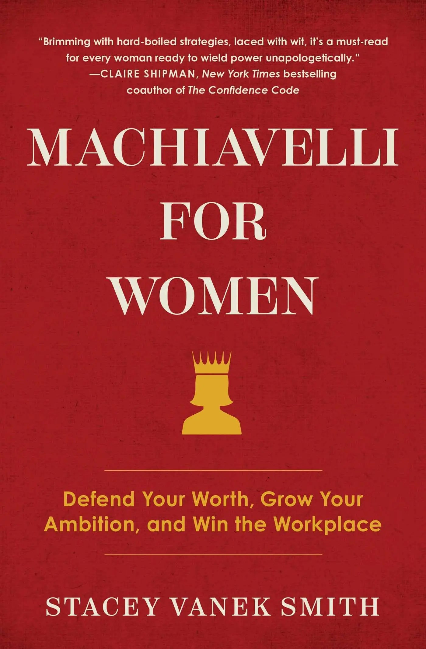Machiavelli for Women: Defend Your Worth, Grow Your Ambition, and Win the Workplace The Happy Book Stack