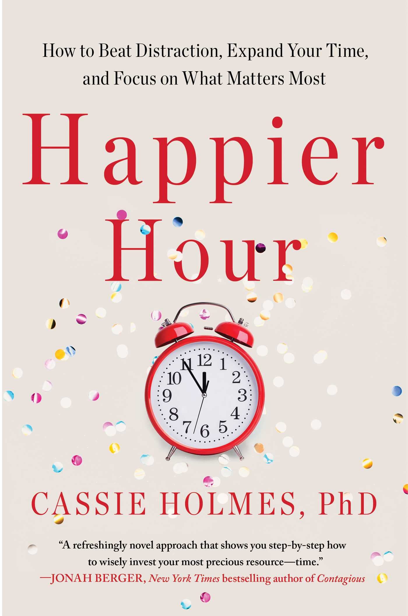 Happier Hour: How to Beat Distraction, Expand Your Time, and Focus on What Matters Most The Happy Book Stack