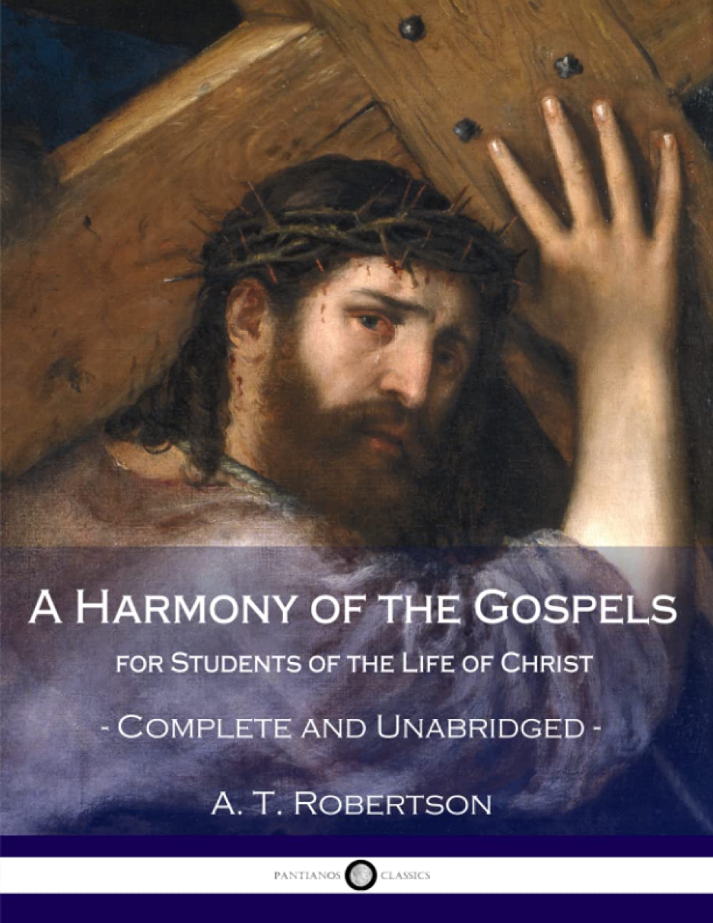 A Harmony of the Gospels, for Students of the Life of Christ: Complete and Unabridged The Happy Book Stack