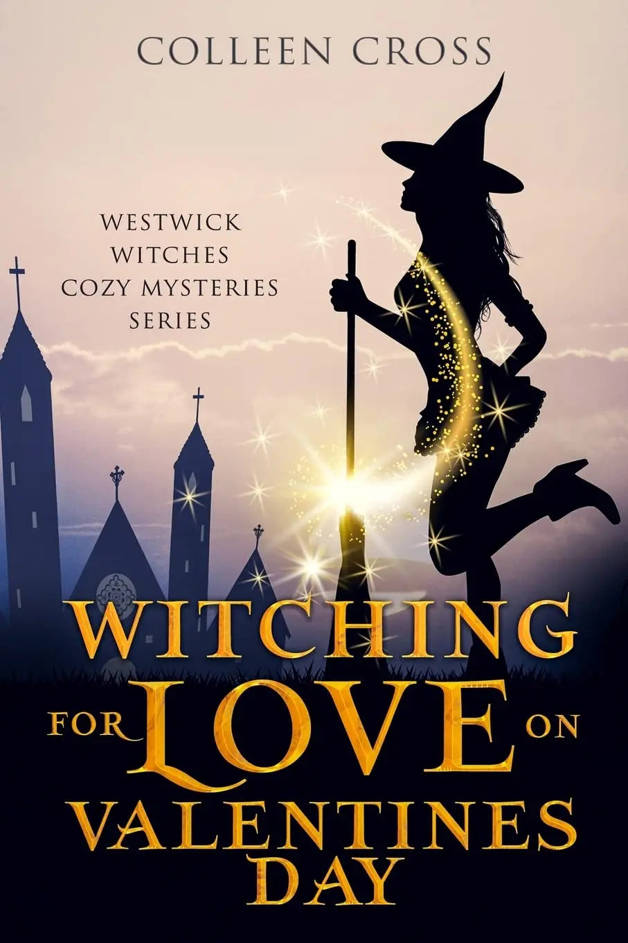 Witching For Love On Valentines Day: A Westwick Witches Paranormal Mystery (Westwick Witches Cozy Mysteries) The Happy Book Stack