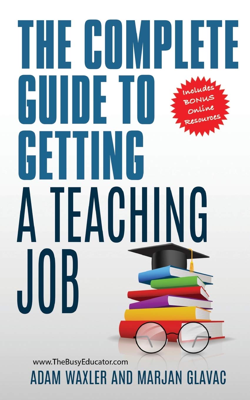 The Complete Guide to Getting A Teaching Job: Land Your Dream Teaching Job - 4801