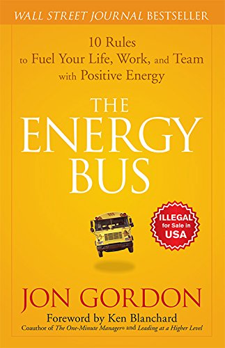 The Energy Bus: 10 Rules to Fuel Your Life, Work and Team with Positive Energy - 6001