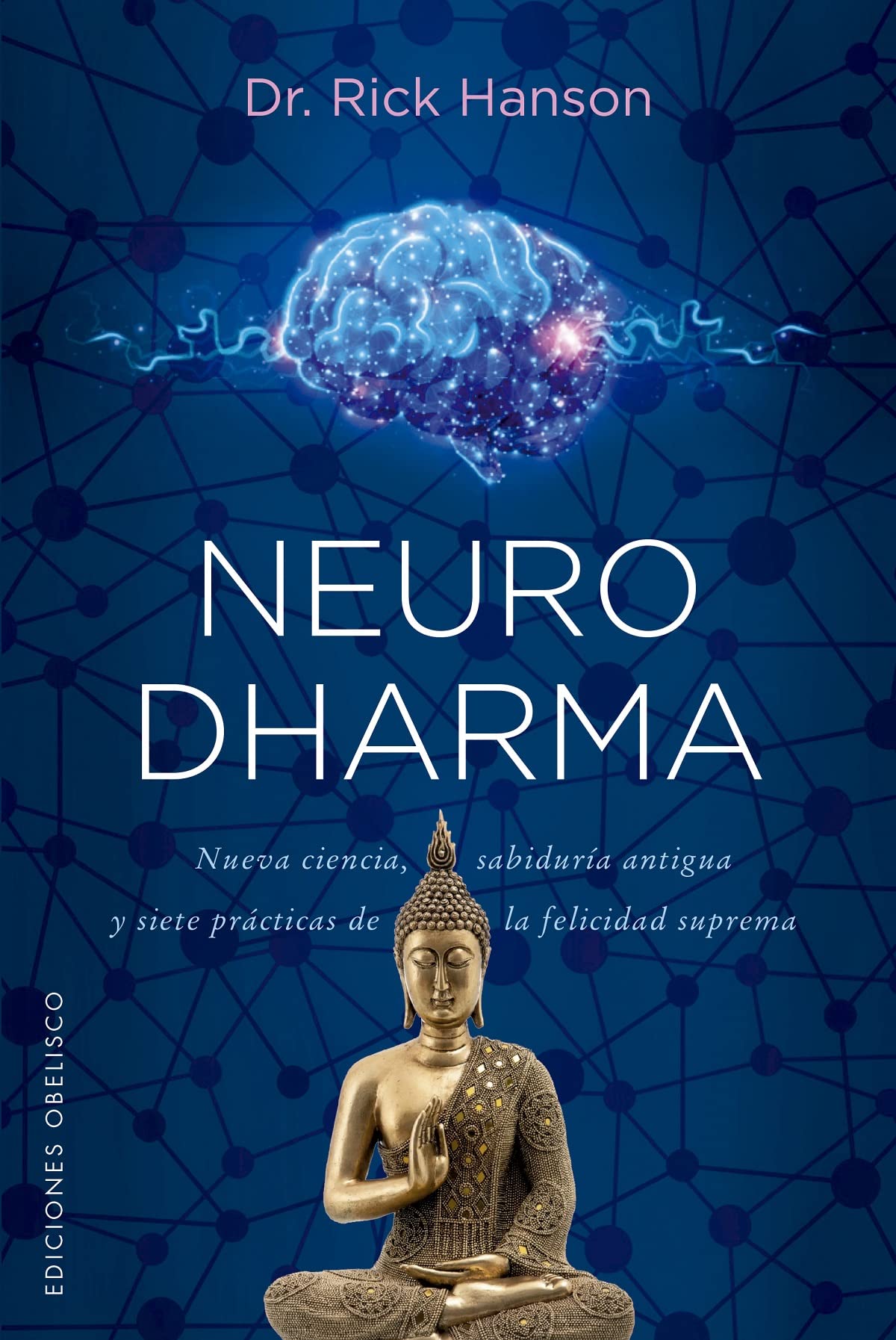 Neurodharma: Nueva ciencia, antigua sabidura y siete prcticas de la felicidad suprema (Spanish Edition) The Happy Book Stack
