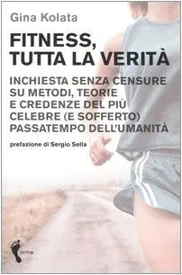 Fitness, tutta la verit. Inchiesta senza censure su metodi, teorie e credenze del pi celebre (e sofferto) passatempo dell'umanit The Happy Book Stack