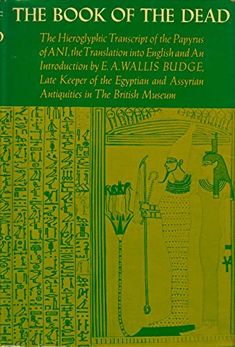 The Egyptian Book Of The Dead: The Hieroglyphic Transcript of the Papyrus of ANI, the Translation into English and An Introduction by E. A. Wallis Budge, Late Keeper of the Egyptian and Assyrian Antiquities in The Britis... - 5930