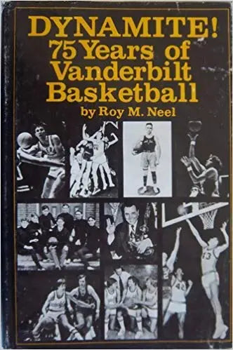 Dynamite! : 75 Years of Vanderbilt Basketball The Happy Book Stack