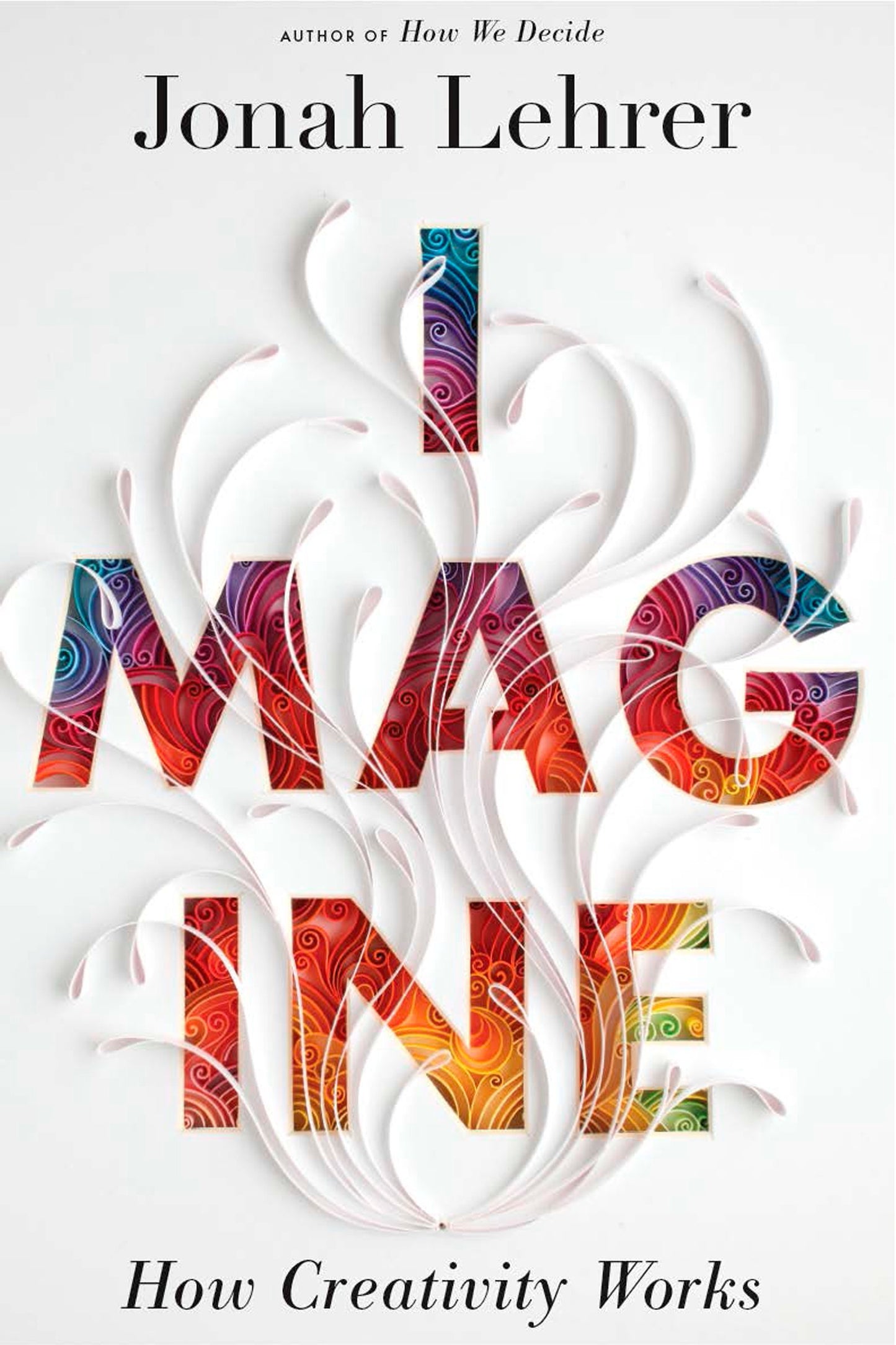 Imagine: How Creativity Works The Happy Book Stack