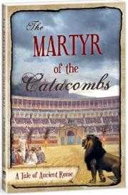 The Martyr of the Catacombs: A Tale of Ancient Rome The Happy Book Stack