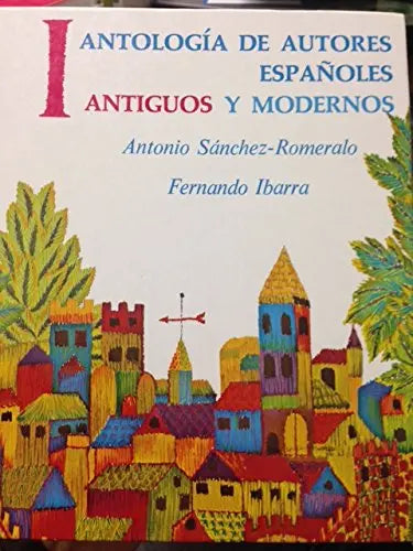 Antologia De Autores Espanoles: Antiguos Y Modernos, Volume I The Happy Book Stack