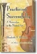 Practicing Successfully-A Masterclass in Musical Art-Green, Elizabeth- The Happy Book Stack