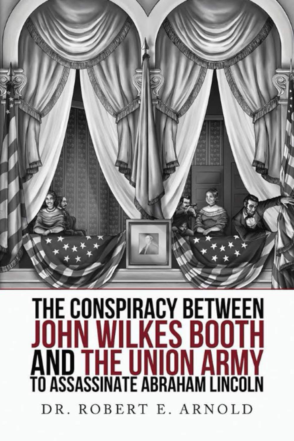 The Conspiracy Between John Wilkes Booth and the Union Army to Assassinate Abraham Lincoln The Happy Book Stack