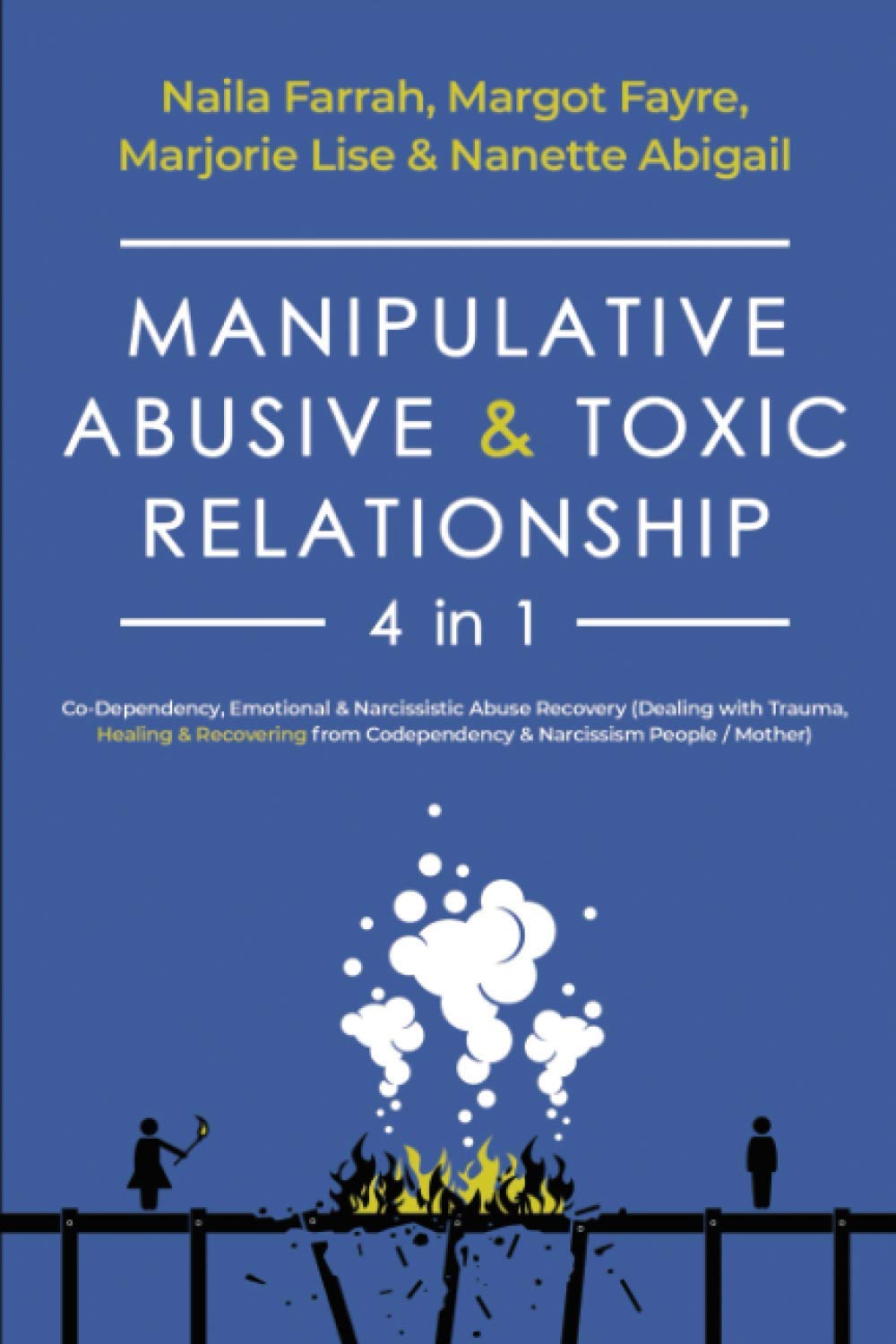 Manipulative, Abusive & Toxic Relationship, 4 in 1: Co-Dependency, Emotional & Narcissistic Abuse Recovery (Dealing with Trauma, Healing & Recovering from Codependency & Narcissism People / Mother) The Happy Book Stack