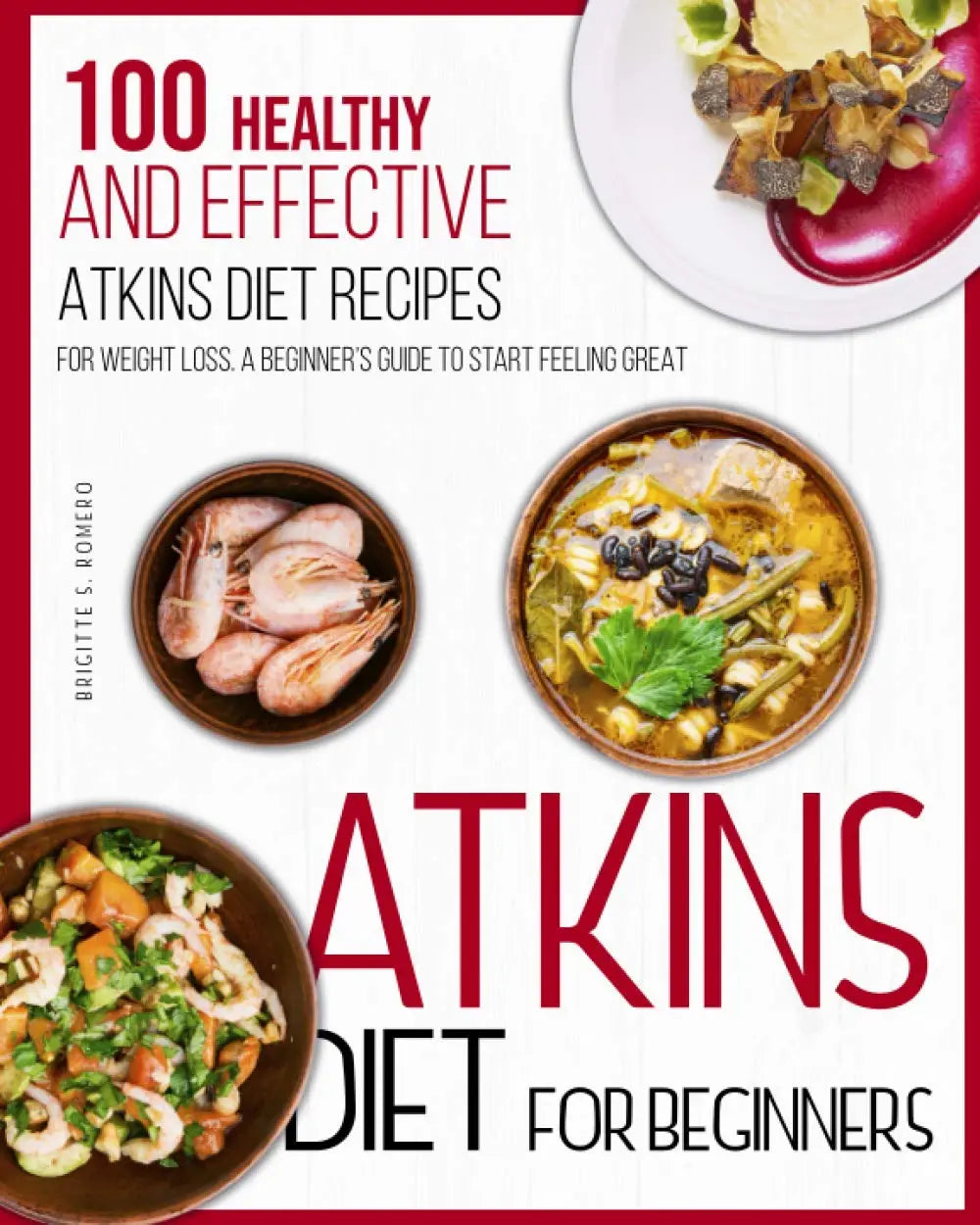 Atkins Diet For Beginners: 100 Healthy and Effective Atkins diet Recipes for Weight Loss. A beginner's guide to Start Feeling Great. The Happy Book Stack