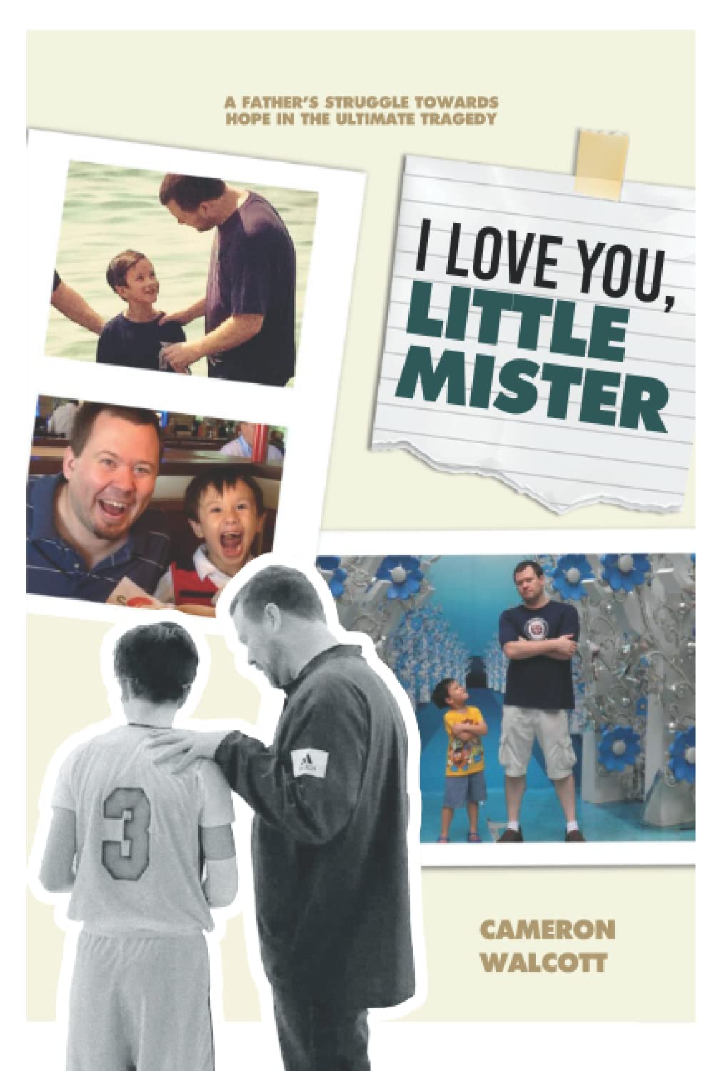 I Love You, Little Mister: A Father's Struggle Towards Hope in the Ultimate Tragedy - 5913