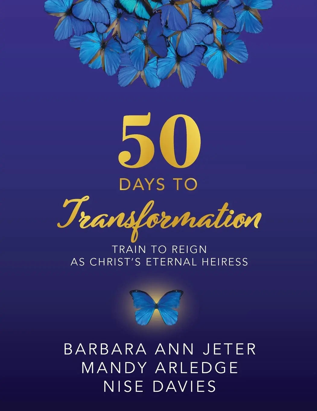 50 Days to Transformation: Train to Reign as Christ's Eternal Heiress The Happy Book Stack