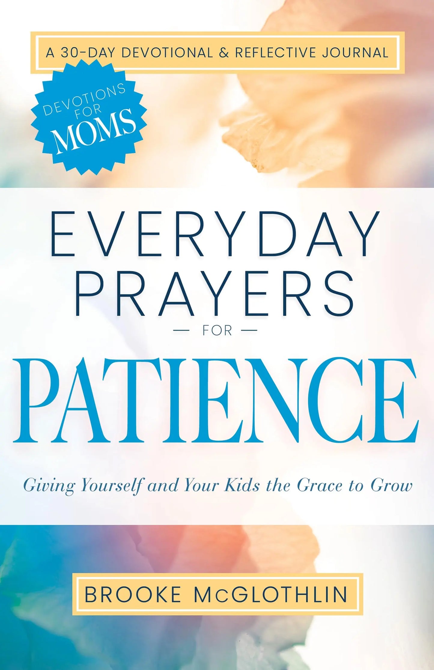 Everyday Prayers for Patience: Giving Yourself and Your Kids the Grace to Grow (A 30-Day Devotional and Reflective Journal for Moms) The Happy Book Stack