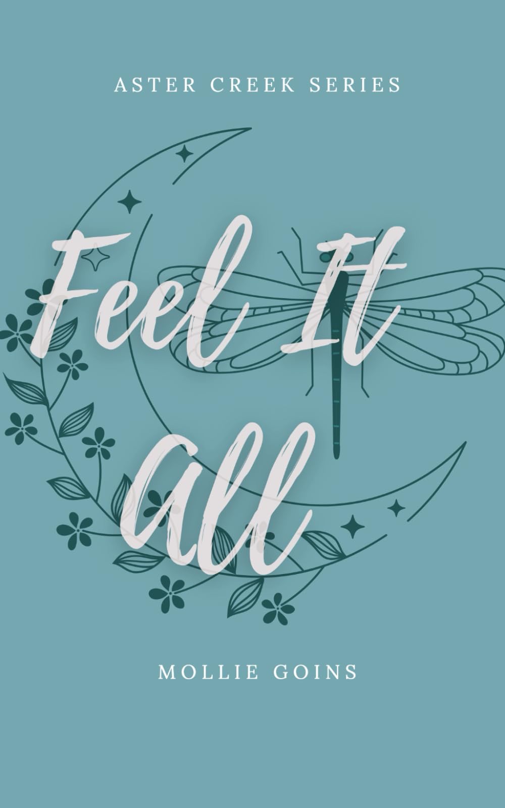 Feel It All: Aster Creek Series Book 1 The Happy Book Stack
