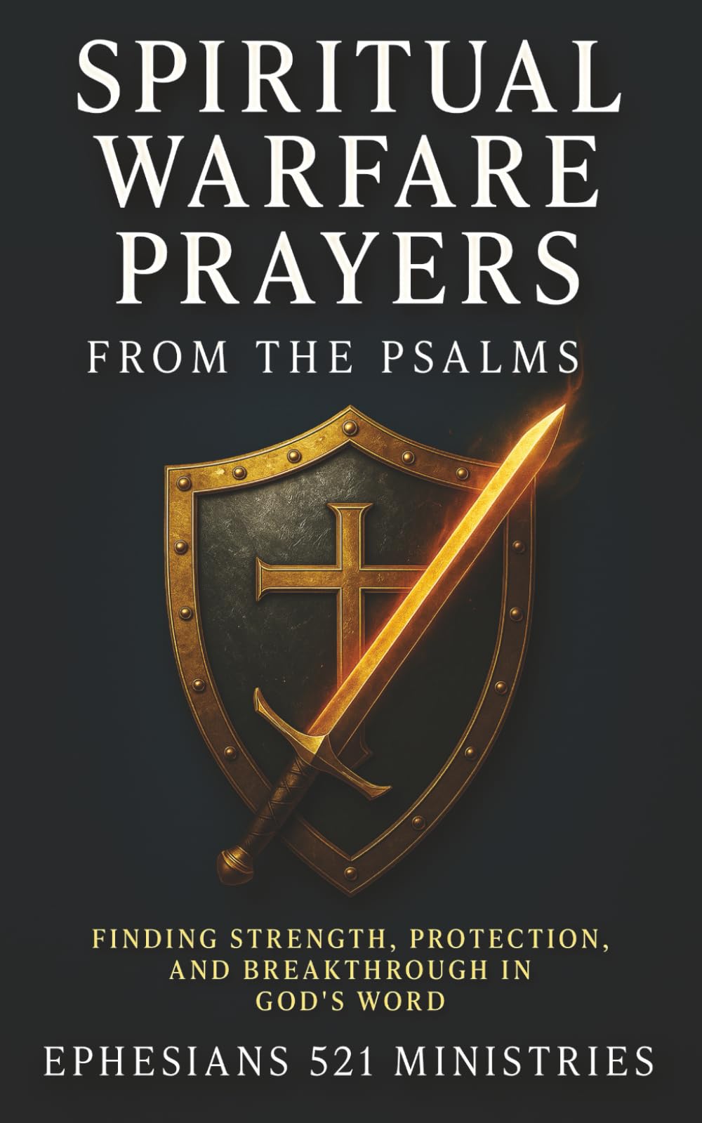 Spiritual Warfare Prayers From the Psalms: Finding Strength, Protection, and Breakthrough in God's Word - A Devotional Guide for God's Covering, Provision, Wisdom, Courage, and Cleansing The Happy Book Stack