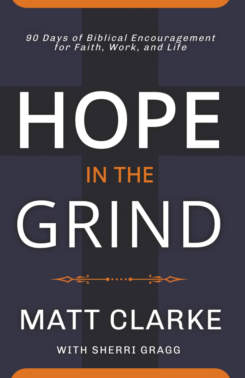 Hope In The Grind: 90 Days of Biblical Encouragement for Faith, Work and Life The Happy Book Stack