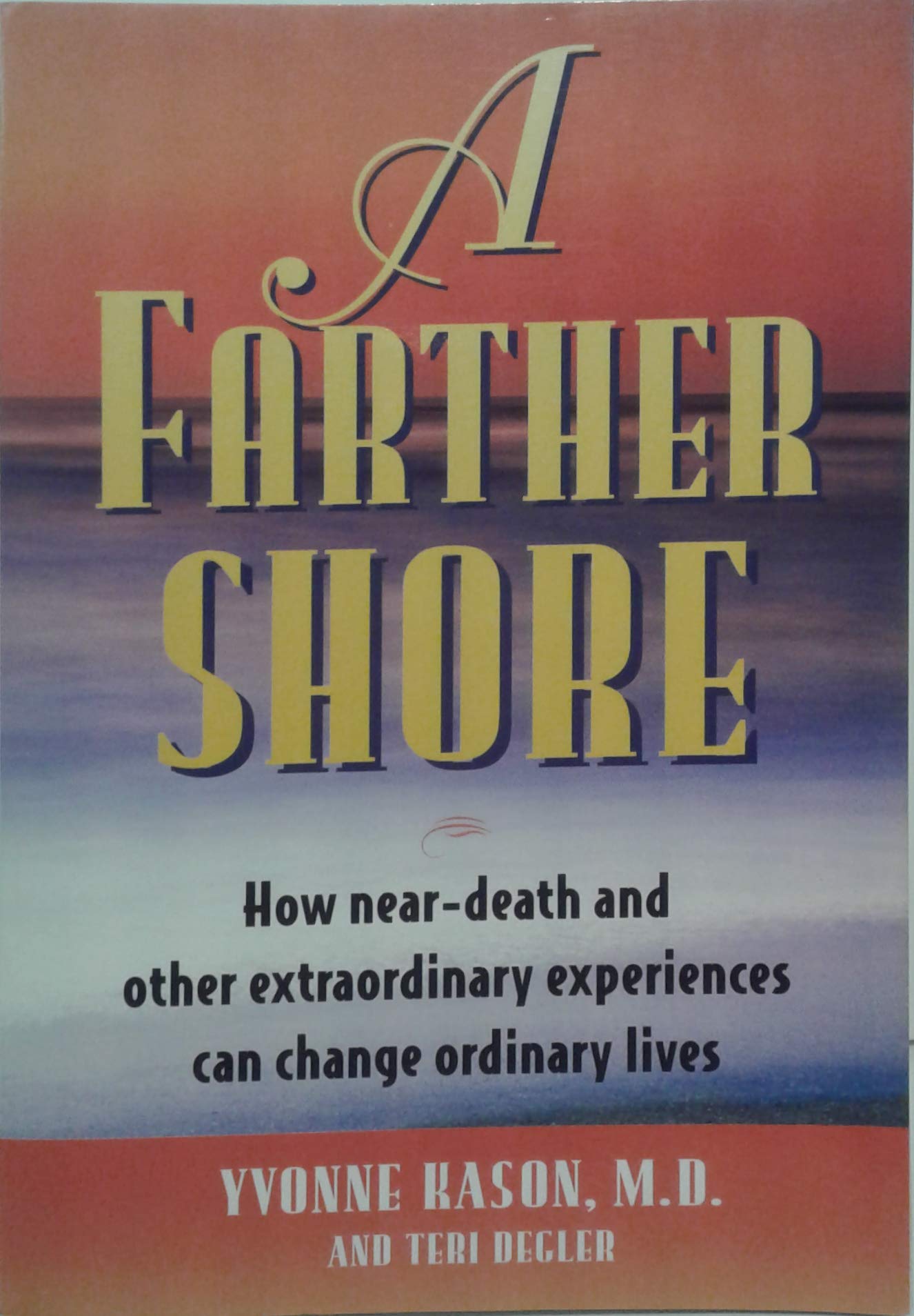 A Farther Shore: How Near-Death and Other Extraordinary Experiences Can Change Ordinary Lives The Happy Book Stack