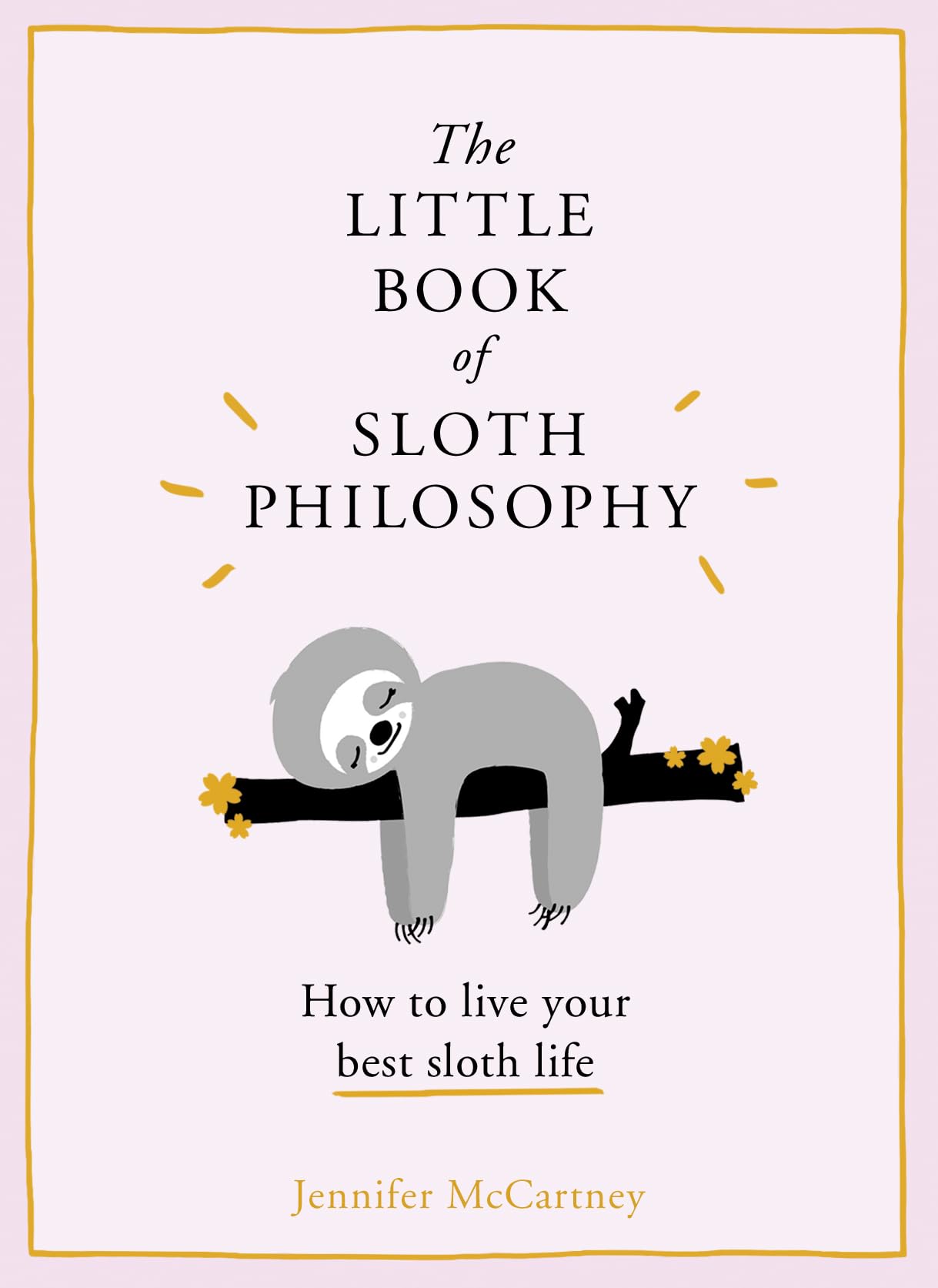 The Little Book of Sloth Philosophy (The Little Animal Philosophy Books) The Happy Book Stack