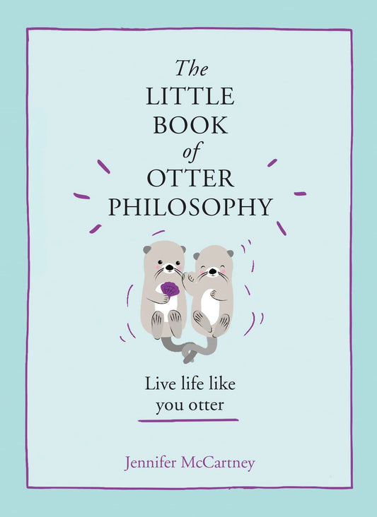 The Little Book of Otter Philosophy (The Little Animal Philosophy Books) The Happy Book Stack